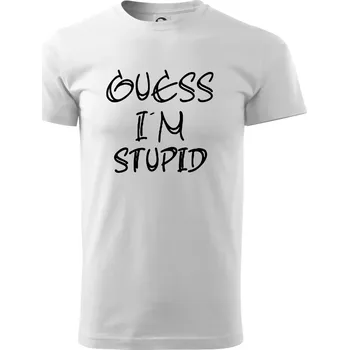 Guess iam stupid - Triko extra velké (5-8XL) - 7XL ( Bílá )