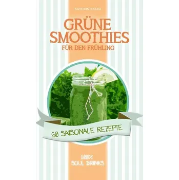 Grüne Smoothies für den Frühling - Kalda, Kathrin