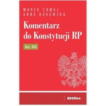 Komentarz do Konstytucji RP art. 144 - Marek Chmaj