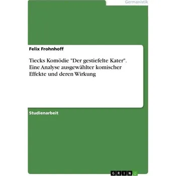 Tiecks Komödie "Der gestiefelte Kater". Eine Analyse ausgewählter komischer Effekte und deren Wirkung - Frohnhoff, Felix