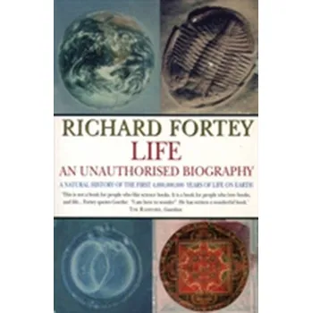 Příroda Life: an Unauthorized Biography - Fortey, Richard