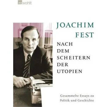 Nach dem Scheitern der Utopien - Fest, Joachim C.