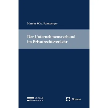 Der Unternehmensverbund im Privatrechtsverkehr - Sonnberger, Marcus W. A. [DE] (2025, Firma, Verlag Österreich GmbH)