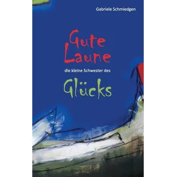 Osobní rozvoj Gute Laune - die kleine Schwester des Glücks - Schmiedgen, Gabriele