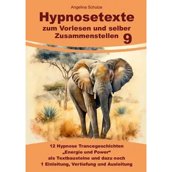 Hypnosetexte zum Vorlesen und selber Zusammenstellen 9 - Schulze, Angelina