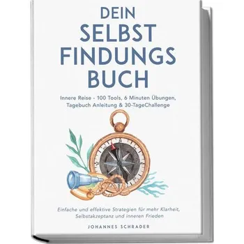 Osobní rozvoj Dein Selbstfindungsbuch: Innere Reise - 100 Tools, 6 Minuten Übungen, Tagebuchanleitung & 30-Tage-Challenge - Einfache und effek - Schrader, Johannes
