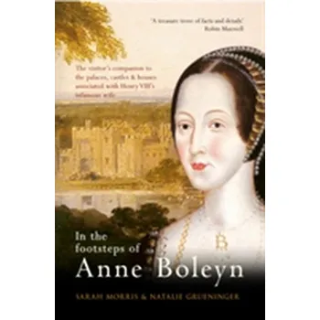 In the Footsteps of Anne Boleyn - Zoutewelle-Morris, Sarah