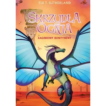 Saga Skrzydła ognia T.11 Zaginiony kontynent - Tui T. Sutherland