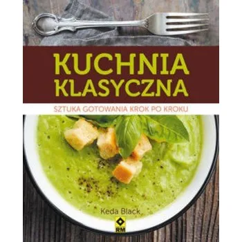 Kuchnia klasyczna. Sztuka gotowania krok po kroku - Black Keda