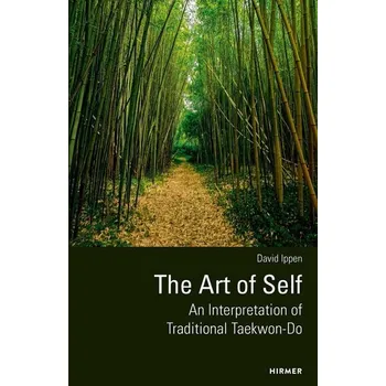 The Art of Self - An Interpretation of Traditional Taekwon-Do - Ippen, David