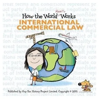 How the World Really Works: International Commercial Law - Fox, Guy
