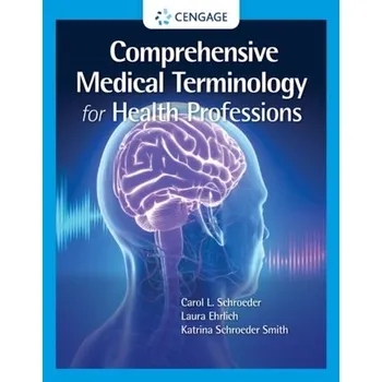 Encyklopedie Comprehensive Medical Terminology for Health Professions - Schroeder, Carol (University of Wisconsin (alum)); Ehrlich, Laura (University of Rochester School of Nursing (alum)); Sc
