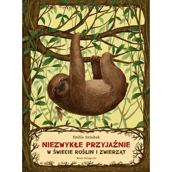 Niezwykłe przyjaźnie w świecie roślin i zwierząt wyd. 2025 - EMILIA DZIUBAK