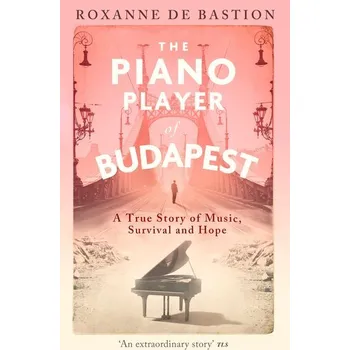 Populárně naučná literatura pro dospělé The Piano Player of Budapest - de Bastion Roxanne [EN] (2025, Brožovaná, Little, Brown Book Group)
