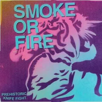 Zahraniční hudba SP Smoke Or Fire: Prehistoric Knife Fight 2010