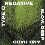 Slow Deep And Hard - Type O Negative