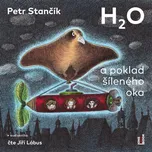 H2O a poklad šíleného oka -  Stančík…