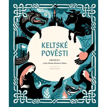 Keltské pověsti - Příběhy z Irska, Skotska, Bretaně a Walesu - Kate Forrester (2023, pevná)