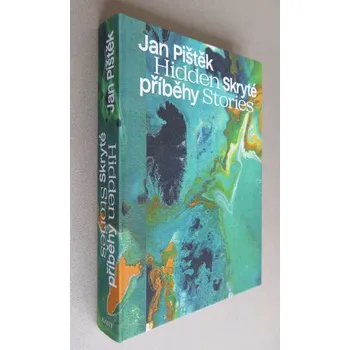 Umění Jan Pištěk: Skryté příběhy = Hidden Stories
