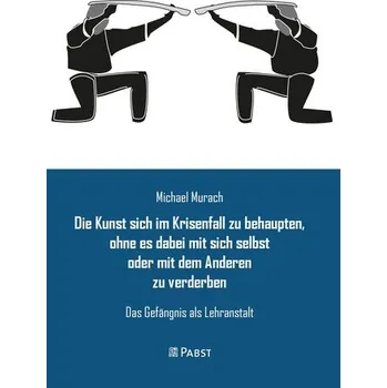 Die Kunst sich im Krisenfall zu behaupten, ohne es dabei mit sich selbst oder mit dem Anderen zu verderben - Michael, Murach