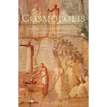 Cosmopolis: Imagining Community in Late Classical Athens and the Early Roman Empire – Daniel S. Richter (EN)