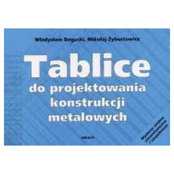 Tablice do projektowania konstrukcji metalowych - Bogucki Władysław, Żyburtowicz Mikołaj