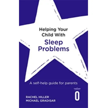 Helping Your Child with Sleep Problems - Hiller, Rachel; Gradisar, Michael