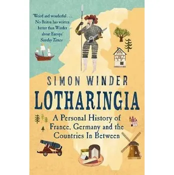 Lotharingia : A Personal History of France, Germany and the Countries In-Between