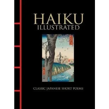 Umění Haiku Illustrated: Classic Japanese Short Poems