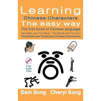 Kniha Learning Chinese Characters the Easy Way - The First Book of Chinese Language: (simplified and Traditional Chinese Characters) (Story1: Two Men and th – Sam Song,Cheryl Song (ZH)