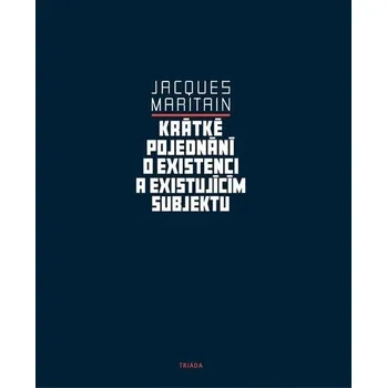 Krátké pojednání o existenci a existujícím - Jacques Maritain