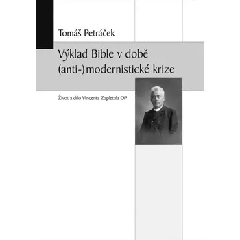 Literární biografie Výklad Bible v době (anti-)modernistické krize (Život a dílo Vincenta Zapletala OP)