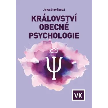 Království obecné psychologie - Slováková Jana