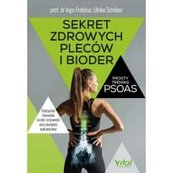 Sekret zdrowych pleców i bioder. Prosty trening PSOAS - Ingo Froböse