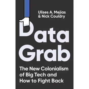 Cizojazyčná kniha Data Grab: The new Colonialism of Big Tech and how to fight back – Ulises A. Mejias,Nick Couldry (EN)