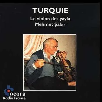 Zahraniční hudba CD Mehmet Şakır: Turquie: Le Violon Des Yayla = Turkey: The Violin Of The Yayla 2018