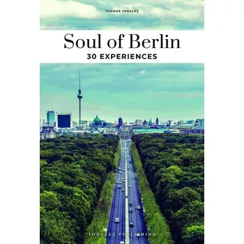 Cestování Soul of Berlin 30 experiences. (Englische Ausgabe) - Jonglez, Thomas