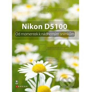 Umění Nikon D5100 - Rob Sylvan Computer Press