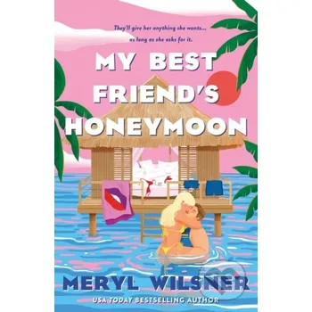My Best Friend's Honeymoon - Meryl Wilsner Piatkus