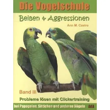 Příroda Beißen & Aggressionen. Probleme lösen mit Clickertraining: bei Papageien, Sittichen und anderen Vögeln. Bd.3 - Castro, Ann M.