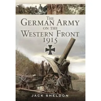 The German Army on the Western Front 1915 - Cave, Nigel; Sheldon, Jack [EN] (2022, Měkká, Pen & Sword Books Ltd)