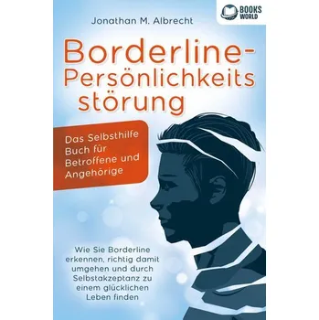 Osobní rozvoj Borderline-Persönlichkeitsstörung - Das Selbsthilfe Buch für Betroffene und Angehörige: Wie Sie Borderline erkennen, richtig dam - Albrecht, Jonathan M.