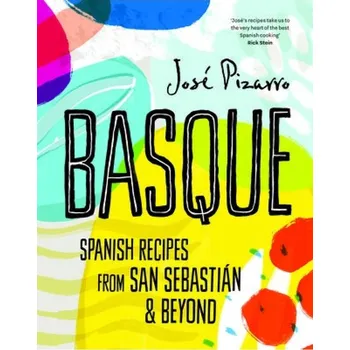 Basque, Spanish Recipes From San Sebastian a Beyond - Pizarro, Jose