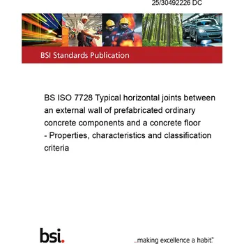 25/30492226 DC BS ISO 7728 Typical horizontal joints between an external wall of prefabricated ordinary concrete components and a concrete floor - Properties, characteristics and classification criteria Anglicky Tisk