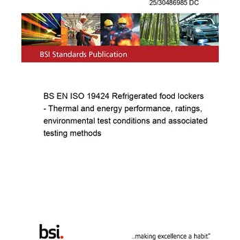 25/30486985 DC BS EN ISO 19424 Refrigerated food lockers - Thermal and energy performance, ratings, environmental test conditions and associated testing methods Anglicky Tisk
