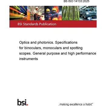 BS ISO 14133:2025 Optics and photonics. Specifications for binoculars, monoculars and spotting scopes. General purpose and high performance instruments Anglicky Tisk