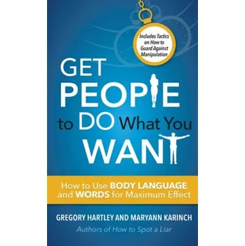 Get People to Do What You Want - Hartley Gregory, Karinch Maryann