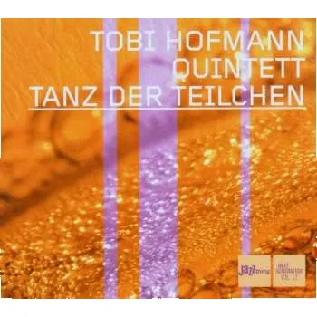 Zahraniční hudba CD Tobi Hofmann Quintett: Tanz Der Teilchen 2006