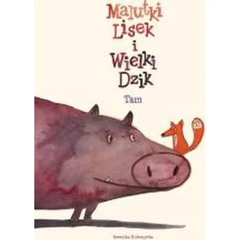 Malutki Lisek i Wielki Dzik T.1 Tam - Kołomycka Berenika