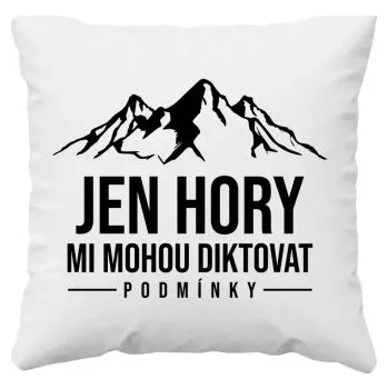 Žertovný předmět Jen hory mi mohou diktovat podmínky - polštář s potiskem- Tričkový.cz